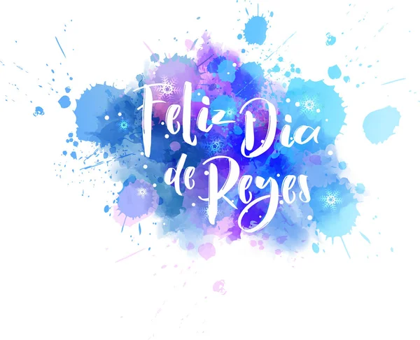 Feliz Diia Reyes 西班牙国王的快乐时光 假日背景与书法文字在水彩画飞溅 — 图库矢量图片