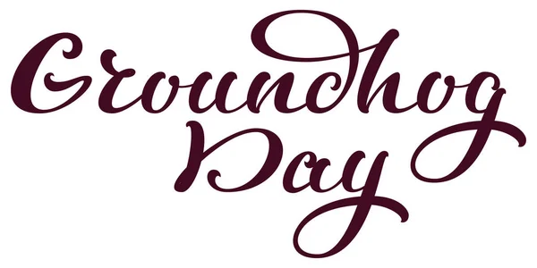 Groundhog Day Calligraphie Manuscrite Pour Carte Vœux Isolé Sur Une — Image vectorielle