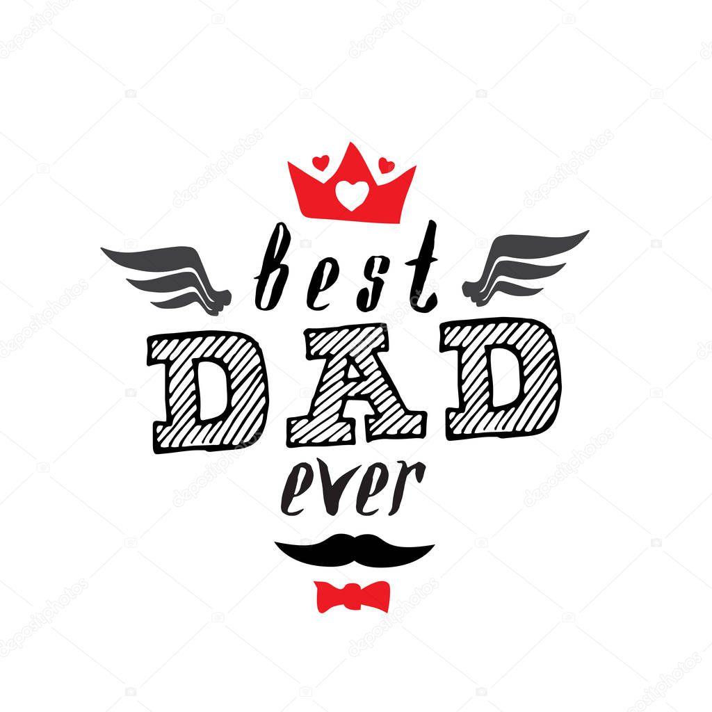 Best Dad Ever - t-shirt print. Happy father's day. Vector illustration. 