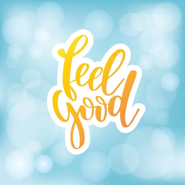 Feel good. Inspirational happiness quote. Modern calligraphy phrase with hand drawn text. Simple vector lettering for print and poster. Typography design — Stock Vector