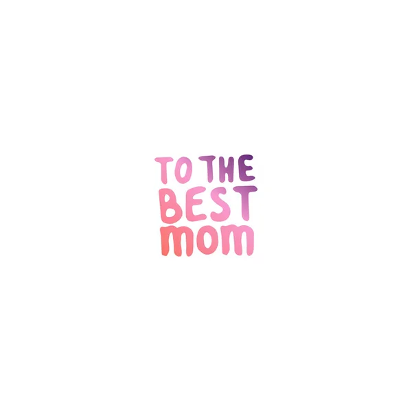 Mothers Day Hand Lettering Phrase. To the best mom — Stock Vector