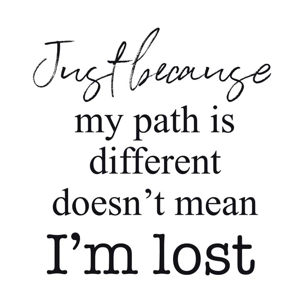 Quote - Just because my path is different doesnt mean im lost — Stock Photo, Image