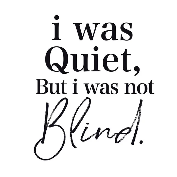 Quote - I was Quiet, But i was not blind — Stock Photo, Image