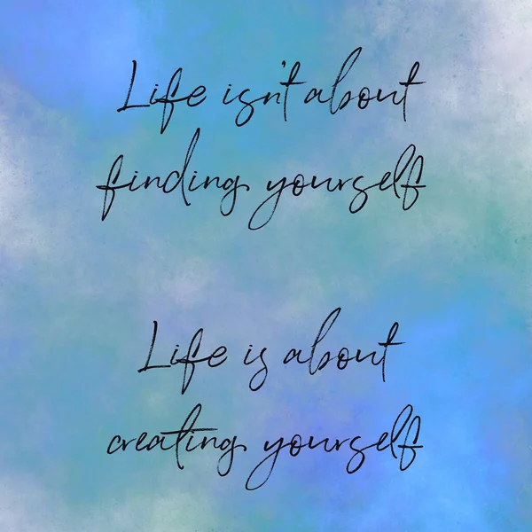 Quote - Life isnt about finding yourself. Life is about creating yourself — Stock Photo, Image