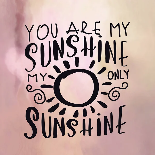 Вдохновляющая цитата - Ты мой солнечный свет, мой единственный солнечный свет — стоковое фото