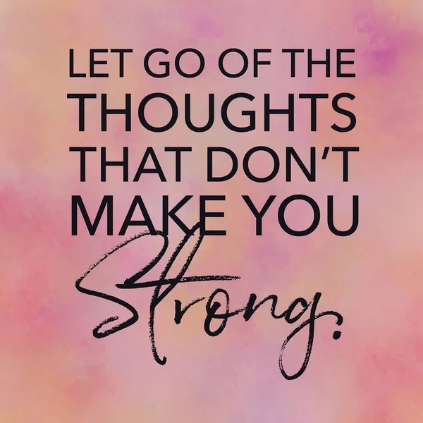 Quote - Let go of the thoughts that dont make you strong Royalty Free Stock Images