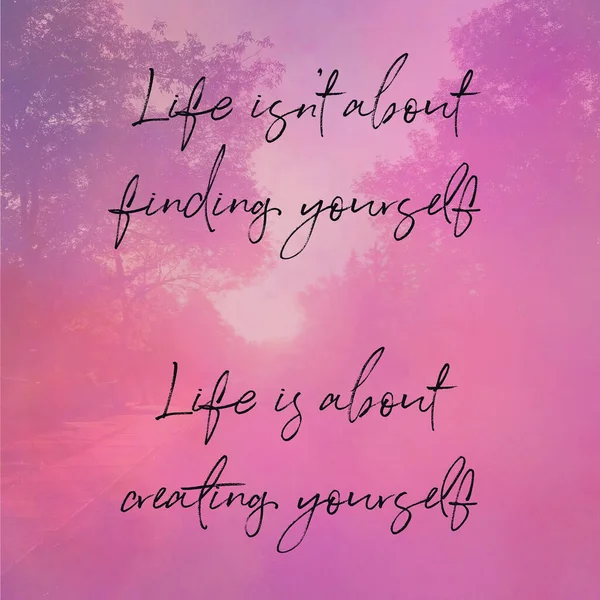 Quote - Life isnt about finding yourself. Life is about creating yourself — Stock Photo, Image