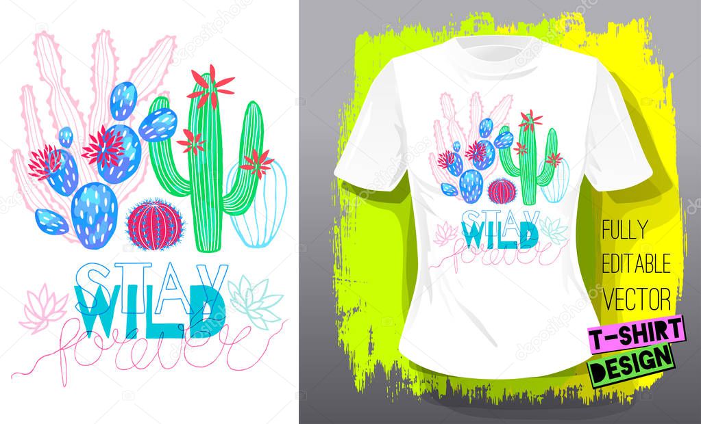 Cactuses succulents colorful cacti print t shirt. Slogan stay wild lettering typography. Trendy tropical cactus fashion textile design. Hand drawn vector illustration.