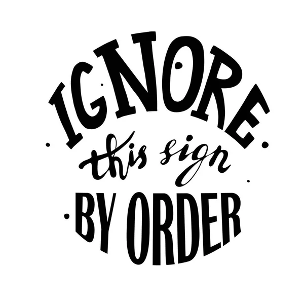 Vector black Lettering. Ignore this sign by order — Stock Vector