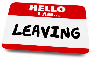 Hello I am Leaving Quitting Retiring Name Tag 3d Illustration clipart
