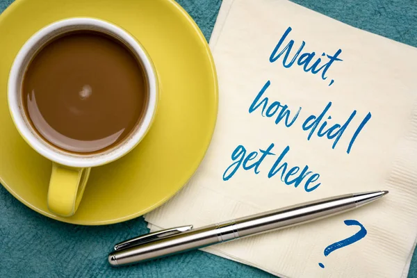 Wait How Did Get Here Handwriting Napkin Cup Coffee — Stock Photo, Image