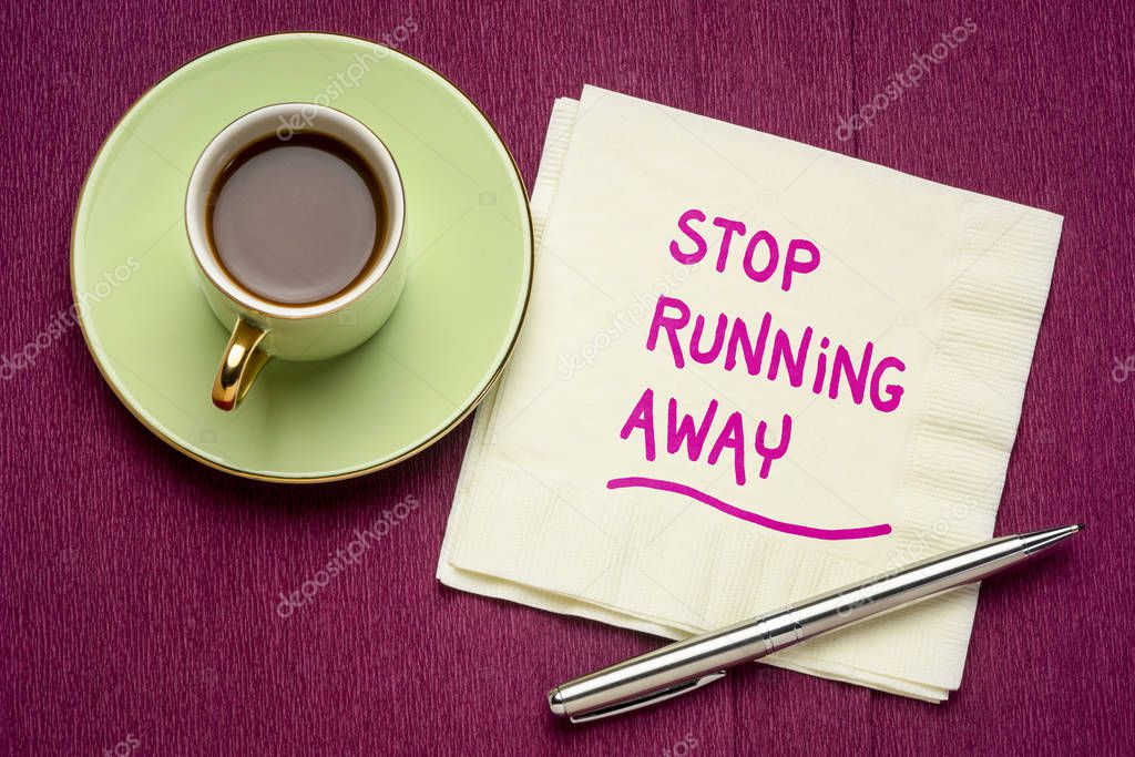 stop running away