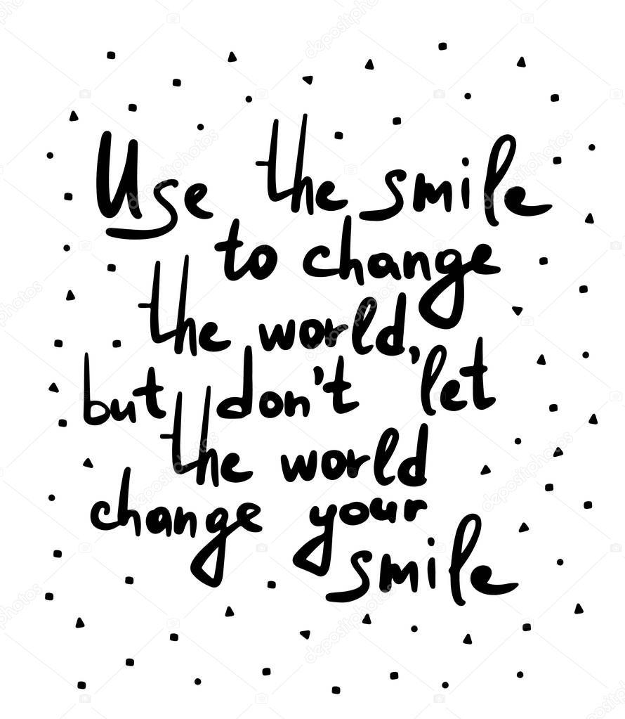 Vector flat illustration with hand drawn lettering. Inspirational motivational handwritten quote about smiling and self growing. Doodle Phrase for posters, prints and cards. Use the smile to change
