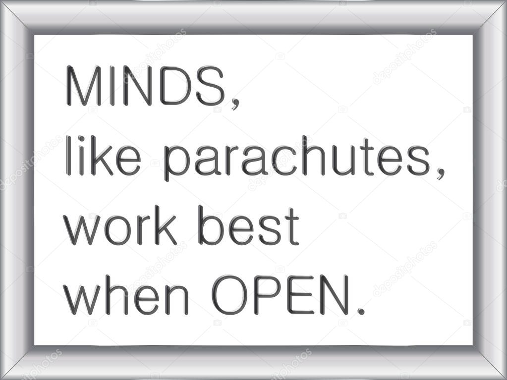 illustration of a basic silver frame with text Minds, like parachutes, work best when open, on white background, vector image, eps10