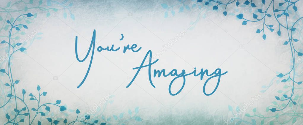 Compliment or encouragement typography  design saying you're amazing in cursive handwriting with ivy or vine border design and blue and white background