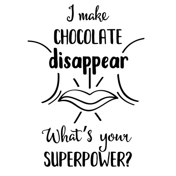 Funny Quote Make Chocolate Disappear What Your Superpower — Stock Vector