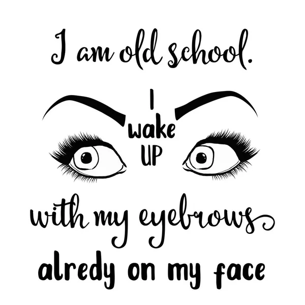 Funny Quote Old School Wake Eyebrows Already Face — Stock Vector