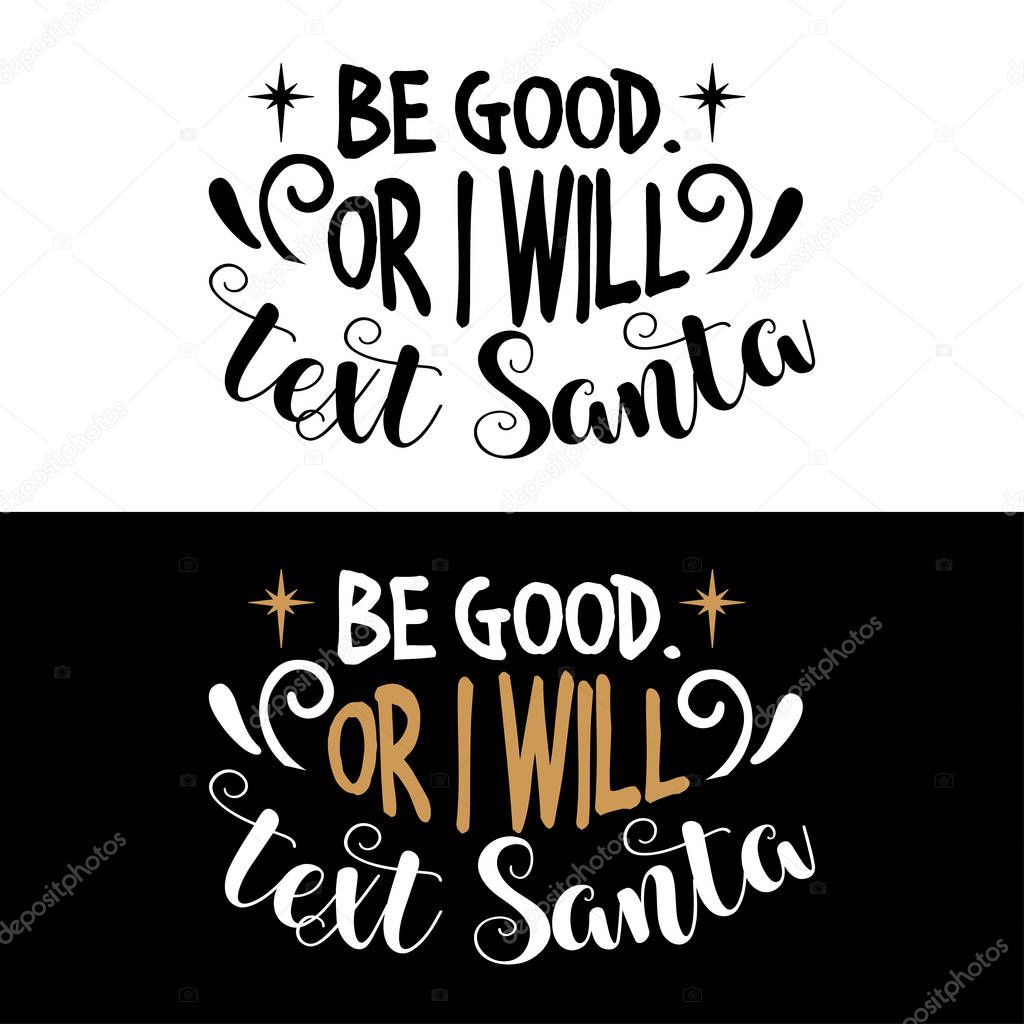 Be good or I will text santa. Christmas quote. Black typography for Christmas cards design, poster, print