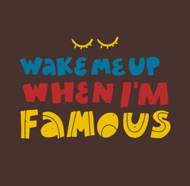 Ünlü, eski bir afiş olduğumda beni uyandır..