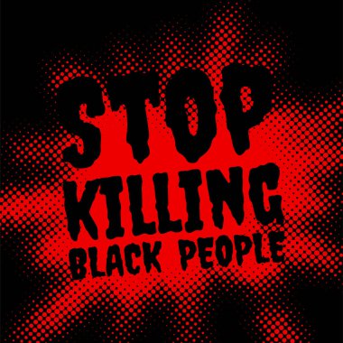 Siyah insanları öldürmeyi bırak. Kırmızı ve siyah arkaplanı imzala. Vektör illüstrasyonu.