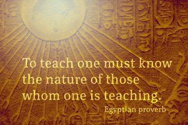 To teach one must know the nature of those whom one is teaching - ancient Egyptian Proverb citation clipart