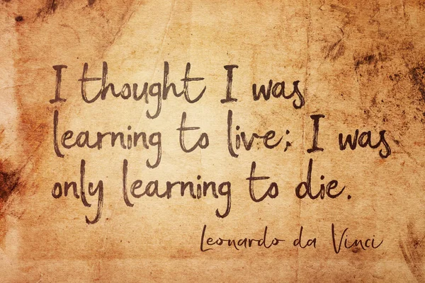 I thought I was learning to live - ancient Italian artist Leonardo da Vinci quote printed on vintage grunge paper