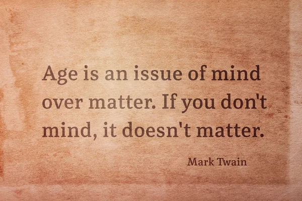 Age is an issue of mind over matter - famous American writer Mark Twain quote printed on vintage grunge paper