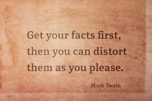 Get Your Facts First You Can Distort Them You Please — Stockfoto