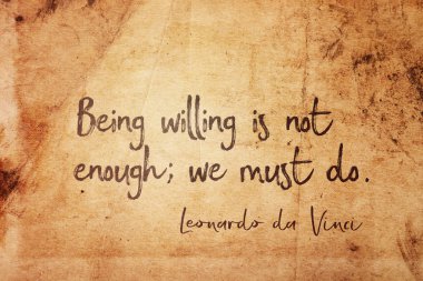 Being willing is not enough; we must do - ancient Italian artist Leonardo da Vinci quote printed on vintage grunge paper clipart