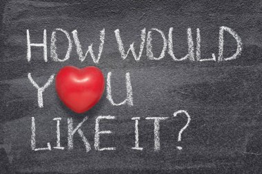 nasıl istiyorsunuz kalp