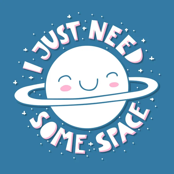 Just Need Some Space Quote Cute Planet Tshirt Sticker Design — Stock Vector