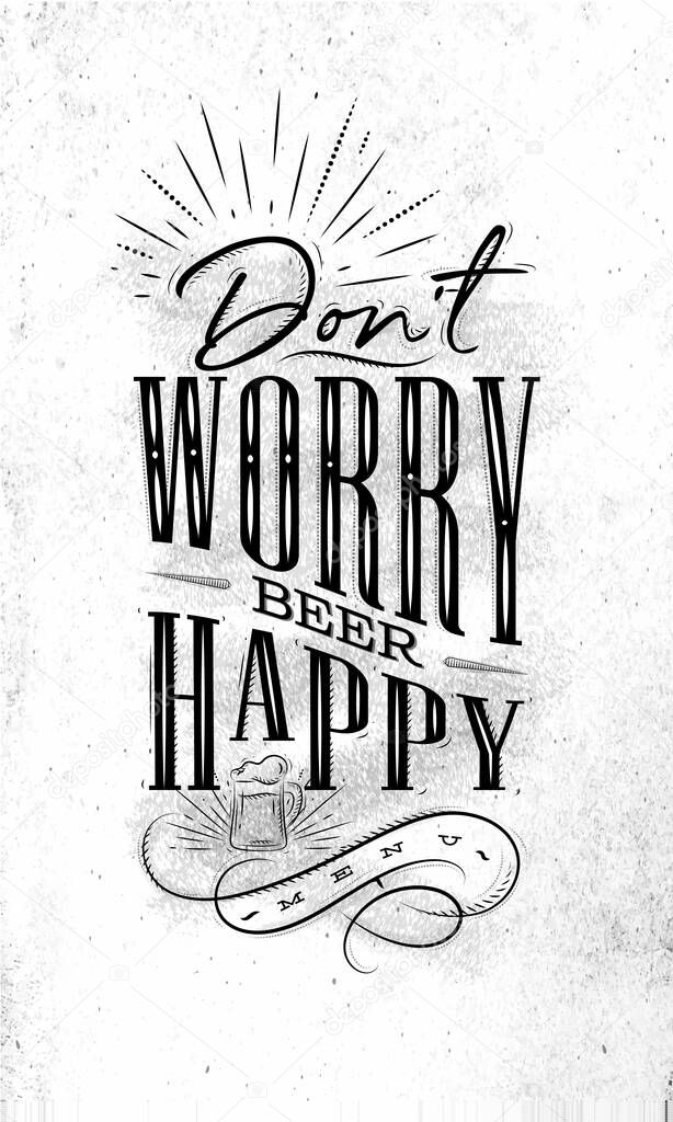 Poster lettering dont worry beer happy drawing on dirty paper background