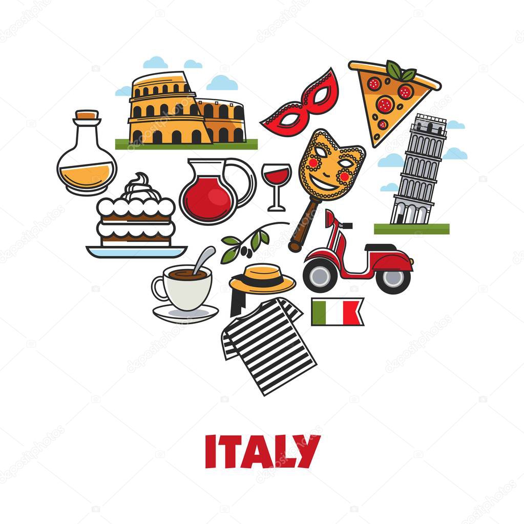 Italy promo poster with national symbols in heart shape. Famous Pisa tower and Roman colosseum, delicious desserts, hot pizza, red wine, fragrant coffee and traditional clothes vector illustrations.