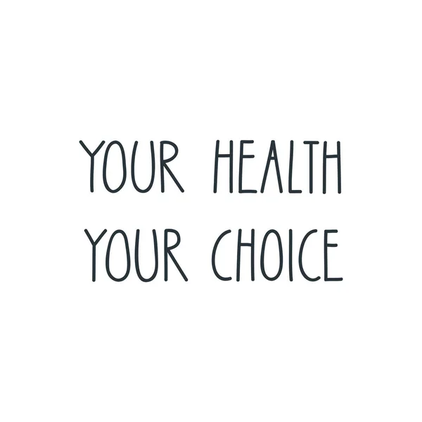 あなたの健康あなたの選択 動機付けの言い分 手作りのレタリング ダイエットや健康の概念 ベクトル エプス — ストックベクタ