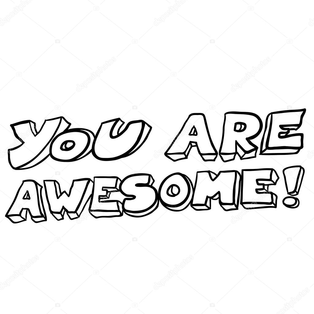 simple black and white freehand drawn cartoon you are awesome text