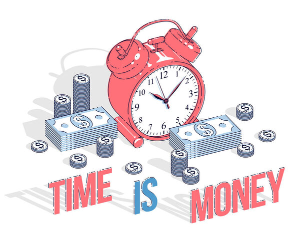 Time is Money lettering, table Alarm Clock with cash money stacks and coin piles isolated on white background