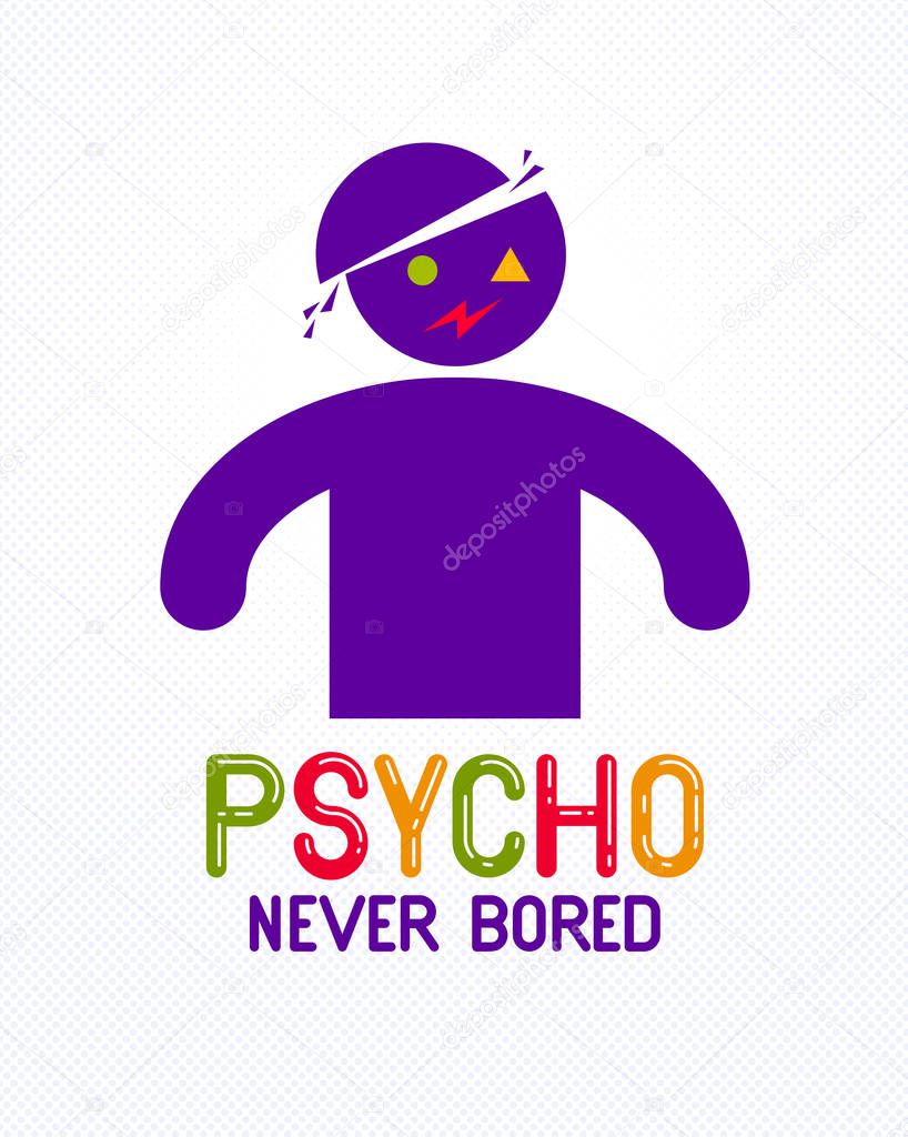 Psycho never bored funny vector cartoon logo or poster with weird expression man icon, t shirt print or social media picture.