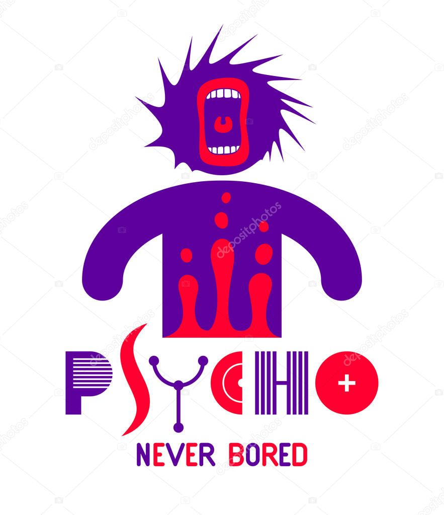 Psycho never bored funny vector cartoon logo or poster with weird expression man icon and screaming mouth, t shirt print or social media picture.
