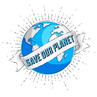Dünyayı kurtarmak, korumak bizim gezegen, eko ekoloji, iklim değişiklikleri