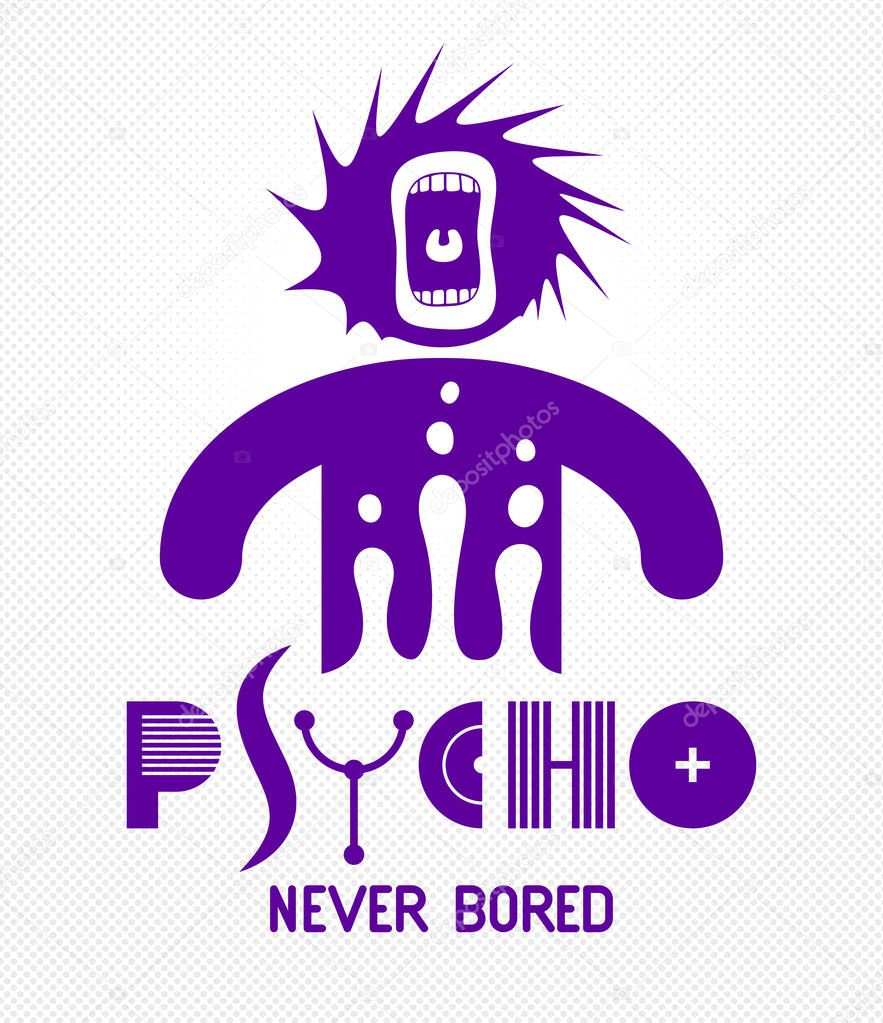 Psycho never bored funny vector cartoon logo or poster with weird expression man icon and screaming mouth, t shirt print or social media picture.