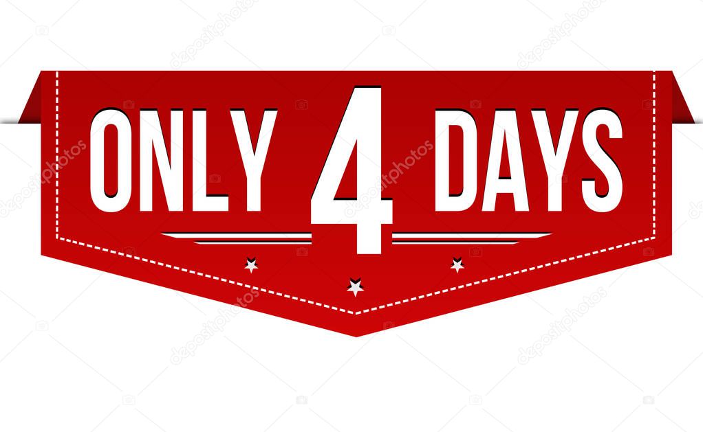 Only 4 days banner design on white background, vector illustration