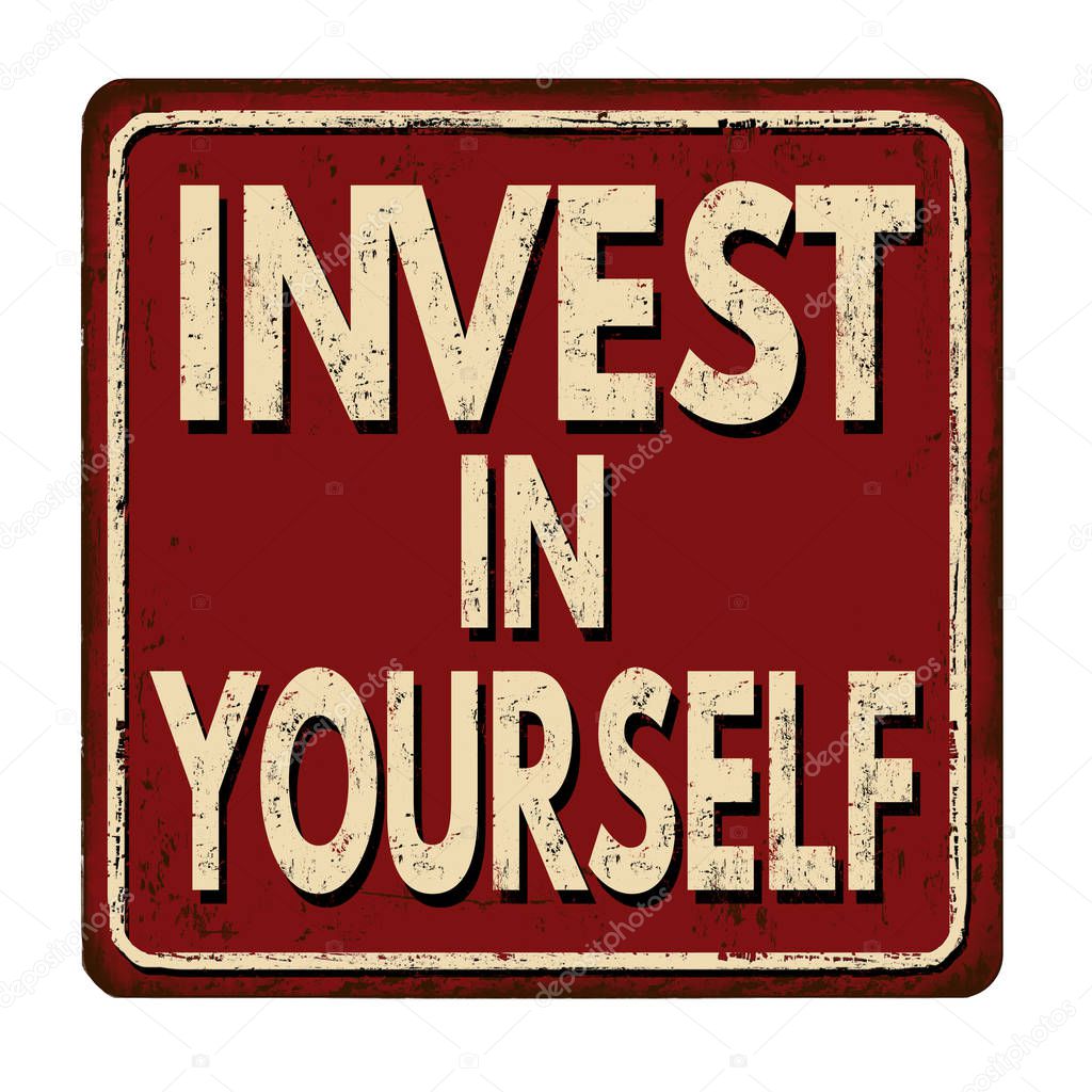 Invest in yourself vintage rusty metal sign on a white background, vector illustration