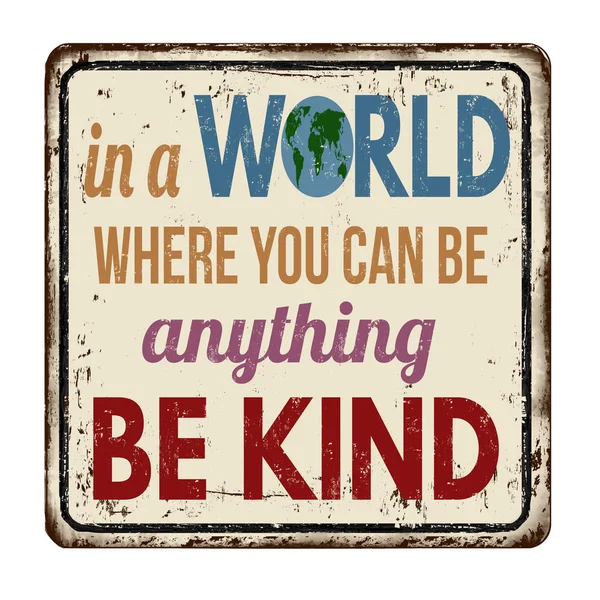 In a world where you can be anything be kind vintage rusty metal sign — Stock Vector