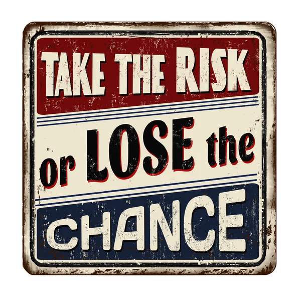 Take the risk or lose the chance vintage rusty metal sign — Stock Vector