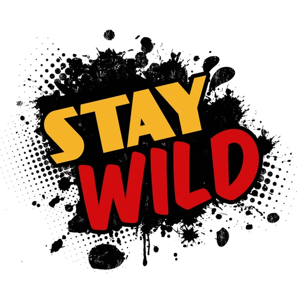 Stay wild on black ink splatter background — Stock Vector