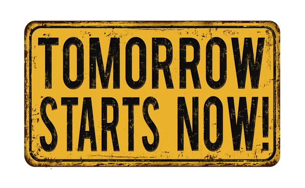 Tomorrow starts now vintage rusty metal sign — Stock Vector