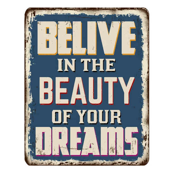 Belive Beauty Your Dreams Vintage Rusty Metal Sign White Background — Stock Vector