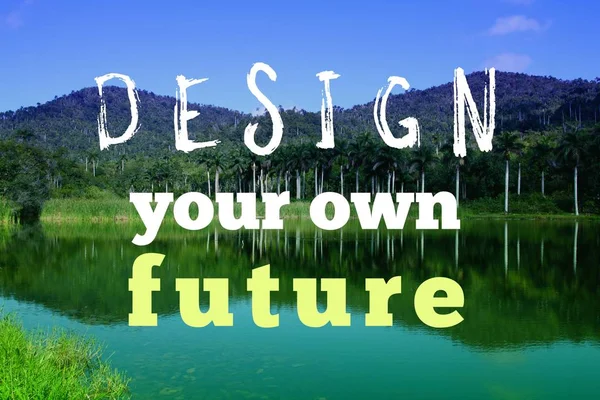 Design your future