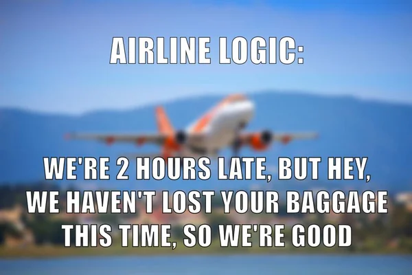 Airline logic funny meme for social media sharing. Airline lost baggage and delays joke.