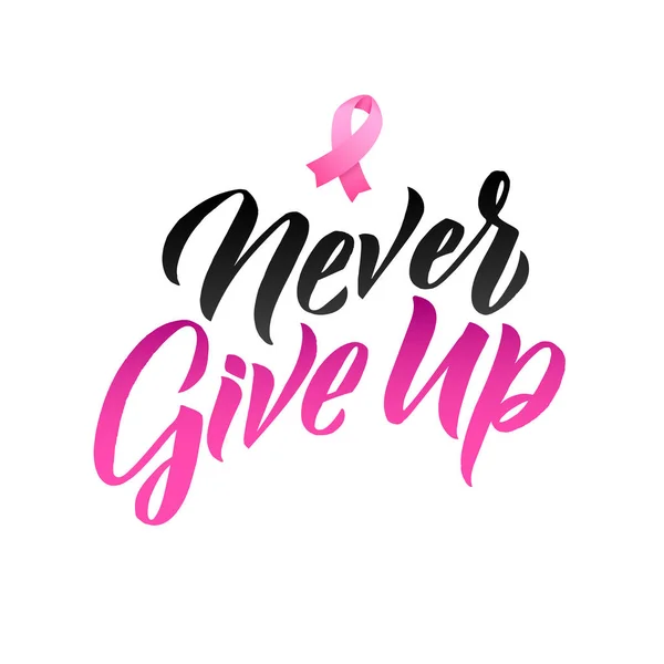 Never Give Up hand drawn vector lettering. Pink Ribbon Breast Cancer Awareness Vector Illustration — Stock Vector